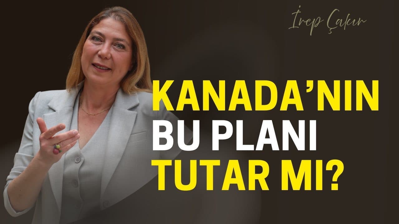 İrep Çakır’dan 2025–26 Kanada Göçmenlik Planı Yorumu: Kalıcı ve Geçici Oturumda Büyük Değişim